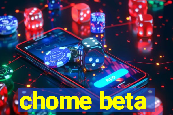 chome beta